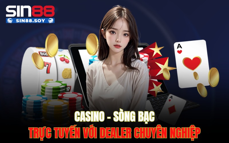 Live Casino – Sòng bạc trực tuyến với dealer chuyên nghiệp