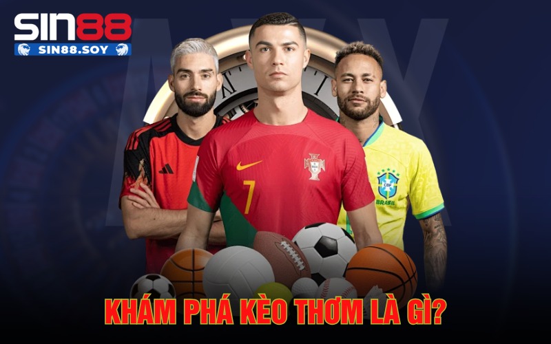 Khám phá kèo thơm là gì?