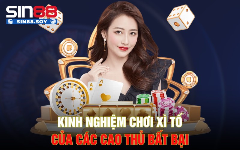 Kinh nghiệm chơi Xì tố của các cao thủ bất bại