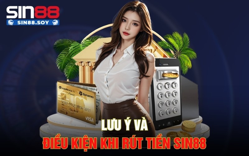 Lưu ý và điều kiện khi rút tiền Sin88